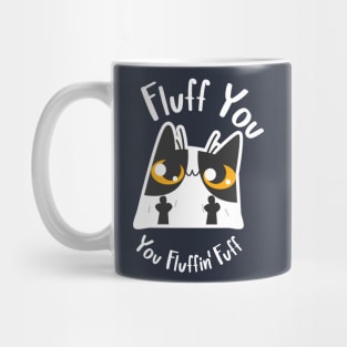 Fluff You, You Fluffin' Fuff Cat Mug